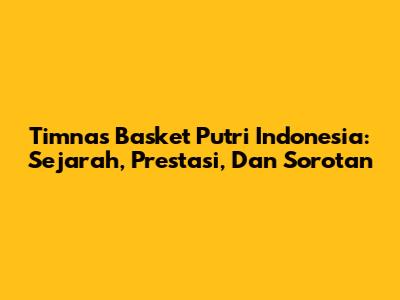 **Timnas Basket Putri Indonesia: Sejarah, Prestasi, Dan Sorotan**