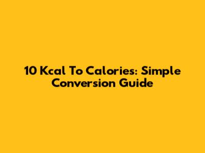 10 Kcal To Calories: Simple Conversion Guide
