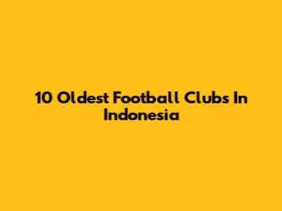 10 Oldest Football Clubs In Indonesia