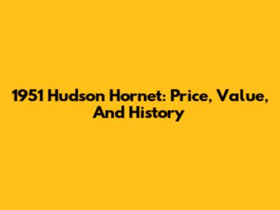 1951 Hudson Hornet: Price, Value, And History