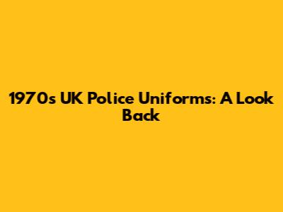 1970s UK Police Uniforms: A Look Back