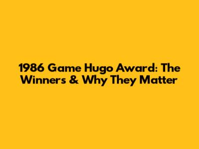 1986 Game Hugo Award: The Winners & Why They Matter