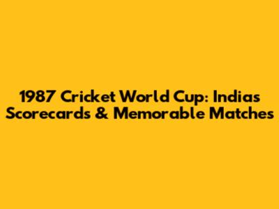 1987 Cricket World Cup: India's Scorecards & Memorable Matches