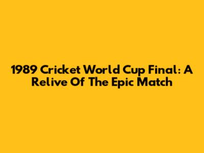 1989 Cricket World Cup Final: A Relive Of The Epic Match