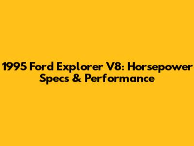 1995 Ford Explorer V8: Horsepower Specs & Performance