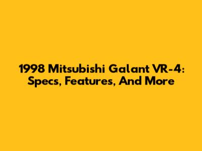1998 Mitsubishi Galant VR-4: Specs, Features, And More