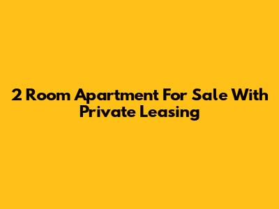 2 Room Apartment For Sale With Private Leasing