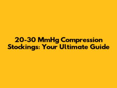 20-30 MmHg Compression Stockings: Your Ultimate Guide