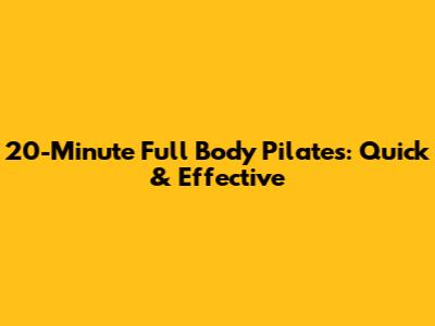 20-Minute Full Body Pilates: Quick & Effective
