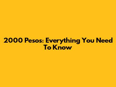 2000 Pesos: Everything You Need To Know