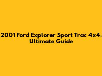 2001 Ford Explorer Sport Trac 4x4: Ultimate Guide