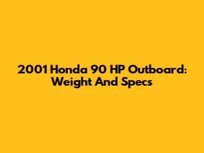 2001 Honda 90 HP Outboard: Weight And Specs