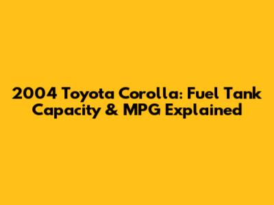 2004 Toyota Corolla: Fuel Tank Capacity & MPG Explained