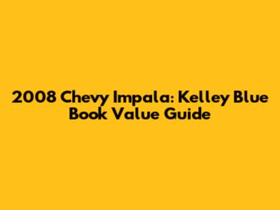 2008 Chevy Impala: Kelley Blue Book Value Guide