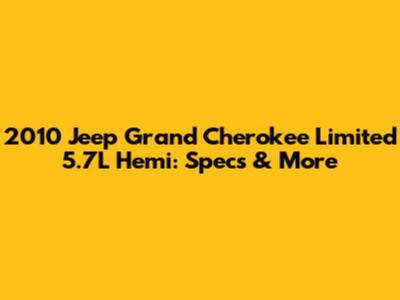 2010 Jeep Grand Cherokee Limited 5.7L Hemi: Specs & More
