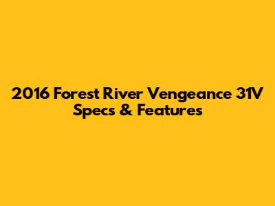 2016 Forest River Vengeance 31V Specs & Features