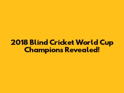 2018 Blind Cricket World Cup Champions Revealed!