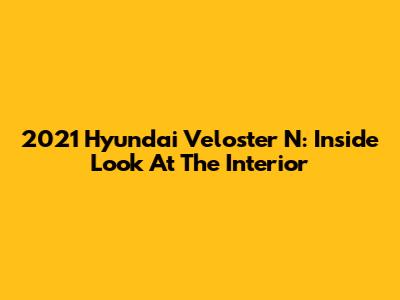 2021 Hyundai Veloster N: Inside Look At The Interior