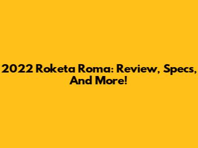 2022 Roketa Roma: Review, Specs, And More!