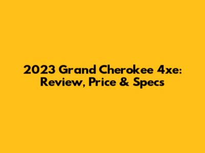 2023 Grand Cherokee 4xe: Review, Price & Specs