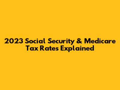 2023 Social Security & Medicare Tax Rates Explained