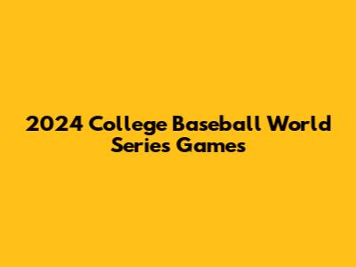 2024 College Baseball World Series Games