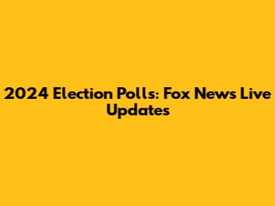 2024 Election Polls: Fox News Live Updates