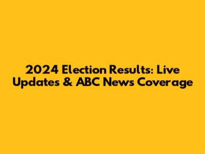 2024 Election Results: Live Updates & ABC News Coverage
