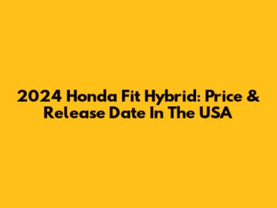 2024 Honda Fit Hybrid: Price & Release Date In The USA