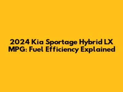 2024 Kia Sportage Hybrid LX MPG: Fuel Efficiency Explained