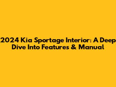 2024 Kia Sportage Interior: A Deep Dive Into Features & Manual