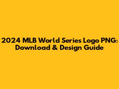 2024 MLB World Series Logo PNG: Download & Design Guide