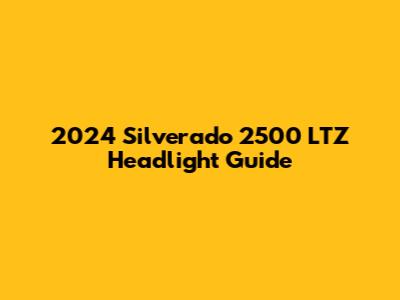 2024 Silverado 2500 LTZ Headlight Guide