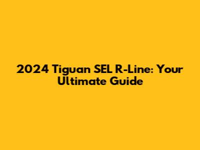 2024 Tiguan SEL R-Line: Your Ultimate Guide