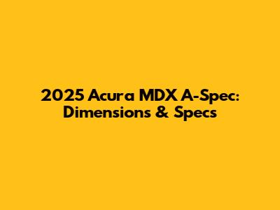 2025 Acura MDX A-Spec: Dimensions & Specs