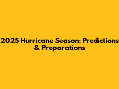 2025 Hurricane Season: Predictions & Preparations