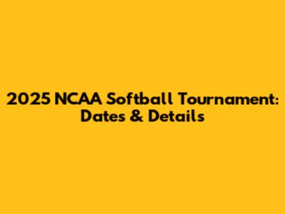 2025 NCAA Softball Tournament: Dates & Details