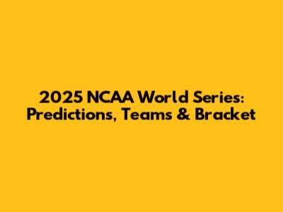 2025 NCAA World Series: Predictions, Teams & Bracket