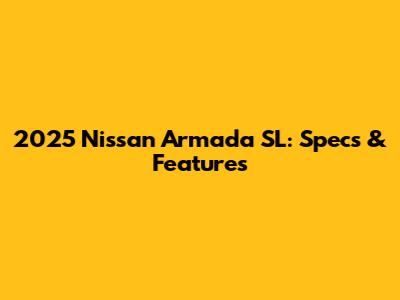 2025 Nissan Armada SL: Specs & Features