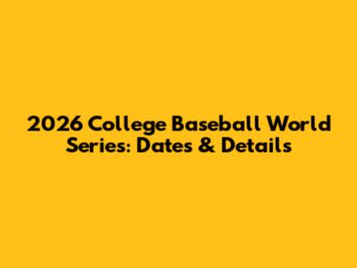 2026 College Baseball World Series: Dates & Details