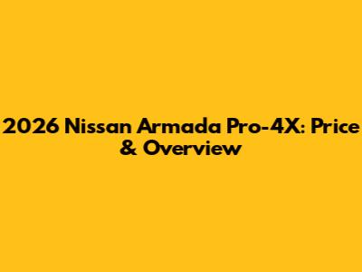 2026 Nissan Armada Pro-4X: Price & Overview