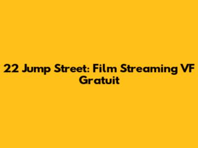 22 Jump Street: Film Streaming VF Gratuit