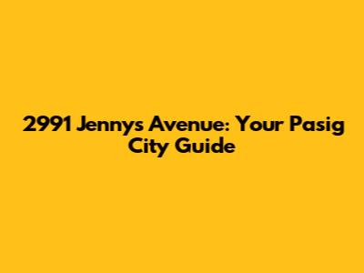 2991 Jenny's Avenue: Your Pasig City Guide