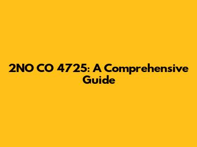 2NO CO 4725: A Comprehensive Guide