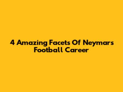 4 Amazing Facets Of Neymar's Football Career