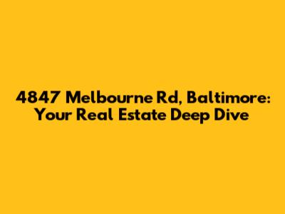 4847 Melbourne Rd, Baltimore: Your Real Estate Deep Dive