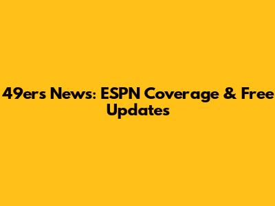 49ers News: ESPN Coverage & Free Updates