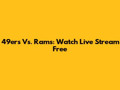 49ers Vs. Rams: Watch Live Stream Free