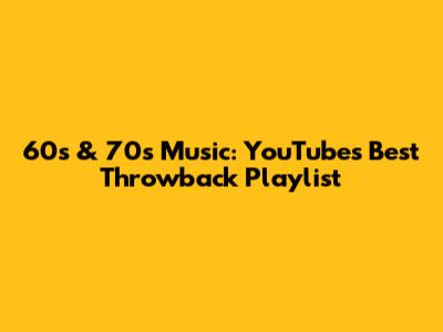 60s & 70s Music: YouTube's Best Throwback Playlist
