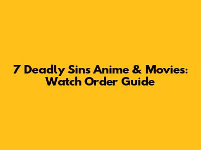 7 Deadly Sins Anime & Movies: Watch Order Guide